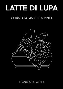LATTE DI LUPA  GUIDA DI ROMA AL FEMMINILE