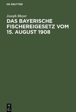 Das bayerische Fischereigesetz vom 15. August 1908