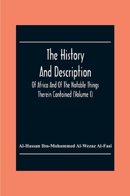 The History And Description Of Africa And Of The Notable Things Therein Contained (Volume I)