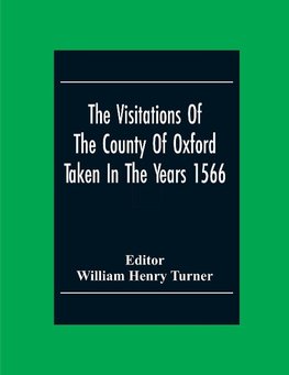 The Visitations Of The County Of Oxford Taken In The Years 1566