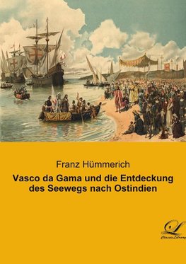 Vasco da Gama und die Entdeckung des Seewegs nach Ostindien