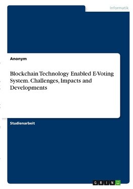 Blockchain Technology Enabled E-Voting System. Challenges, Impacts and Developments