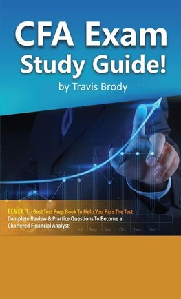 CFA Exam Study Guide! Level 1 - Best Test Prep Book to Help You Pass the Test Complete Review & Practice Questions to Become a Chartered Financial Analyst!