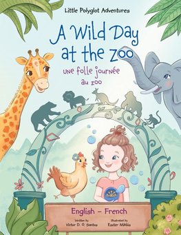 A Wild Day at the Zoo / Une Folle Journée Au Zoo - Bilingual English and French Edition