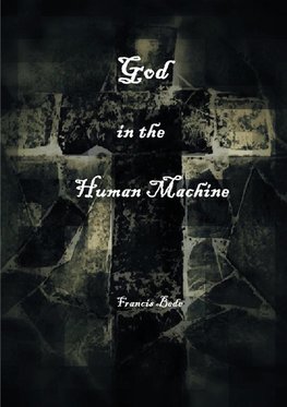 God in the Human Machine - a theobiography