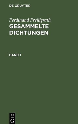 Ferdinand Freiligrath: Gesammelte Dichtungen. Band 1