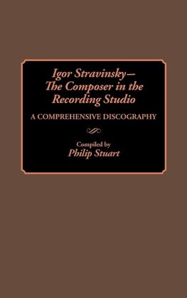 Igor Stravinsky--The Composer in the Recording Studio