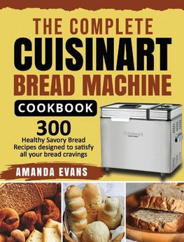 The Complete Cuisinart Bread Machine Cookbook