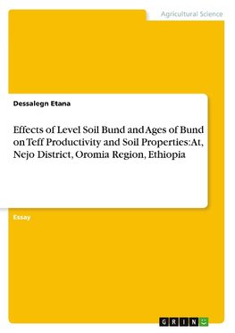 Effects of Level Soil Bund and Ages of Bund on Teff Productivity and Soil Properties: At, Nejo District, Oromia Region, Ethiopia