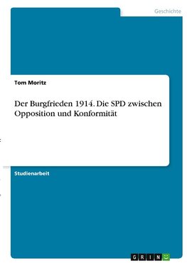 Der Burgfrieden 1914. Die SPD zwischen Opposition und Konformität