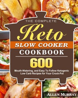 The Complete Keto Slow Cooker Cookbook