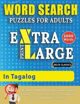 WORD SEARCH PUZZLES EXTRA LARGE PRINT FOR ADULTS  IN TAGALOG - Delta Classics - The LARGEST PRINT WordSearch Game for Adults And Seniors - Find 2000 Cleverly Hidden Words - Have Fun with 100 Jumbo Puzzles (Activity Book)