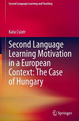 Second Language Learning Motivation in a European Context: The Case of Hungary