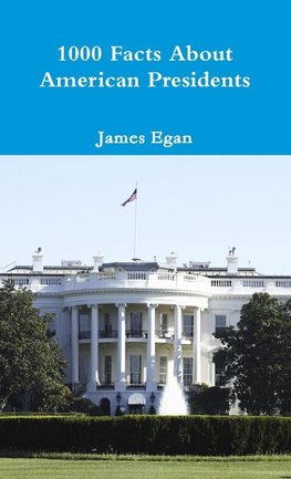 1000 Facts About American Presidents
