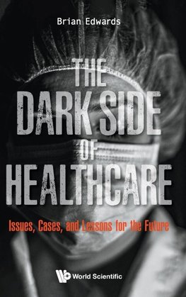 DARK SIDE OF HEALTHCARE, THE