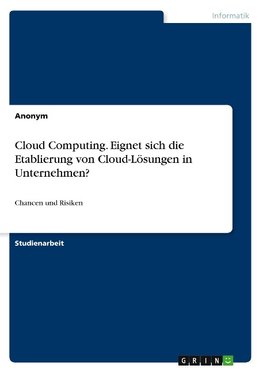Cloud Computing. Eignet sich die Etablierung von Cloud-Lösungen in Unternehmen?