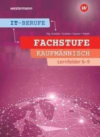 IT-Berufe. Fachstufe Lernfelder 6-9 Kaufmännisch: Schulbuch