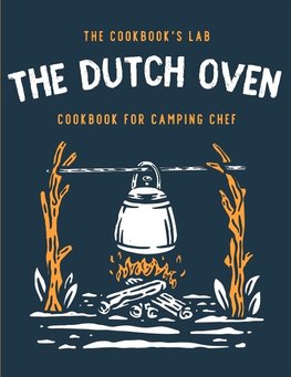 The Dutch Oven Cookbook for Camping Chef