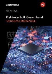 Elektrotechnik Gesamtband. Technische Mathematik: Schulbuch