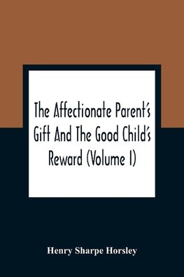 The Affectionate Parent'S Gift And The Good Child'S Reward