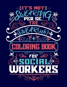 It's Not Swearing Per Se...A Swear(ish) Coloring Book for Social Workers