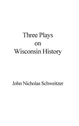 Three Plays on Wisconsin History
