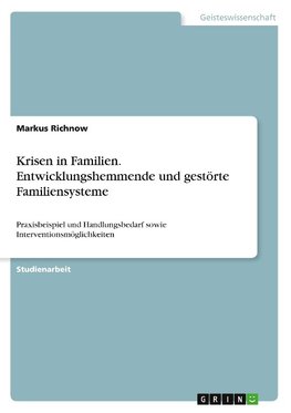 Krisen in Familien. Entwicklungshemmende und gestörte Familiensysteme