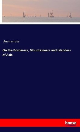 On the Borderers, Mountaineers and Islanders of Asia
