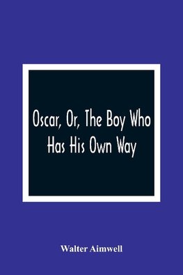 Oscar, Or, The Boy Who Has His Own Way