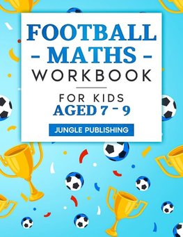 Football Maths Workbook for Kids Aged 7 - 9