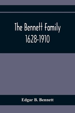 The Bennett Family; 1628-1910