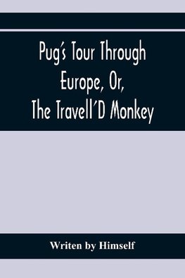 Pug'S Tour Through Europe, Or, The Travell'D Monkey