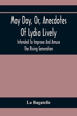 May Day, Or, Anecdotes Of Lydia Lively