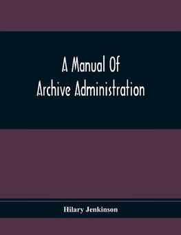 A Manual Of Archive Administration