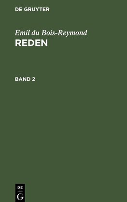 Emil du Bois-Reymond: Reden. Band 2