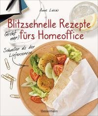 Blitzschnelle Rezepte (nicht nur) fürs Homeoffice. Einfach, lecker und gesund kochen