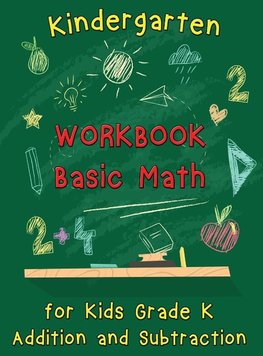 Kindergarten Workbook - Basic Math for Kids Grade K - Addition and Subtraction Workbook