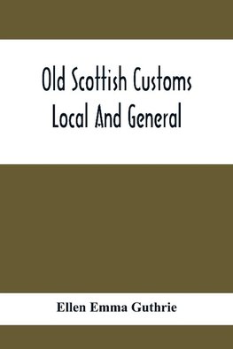 Old Scottish Customs; Local And General