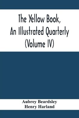 The Yellow Book, An Illustrated Quarterly (Volume Iv)