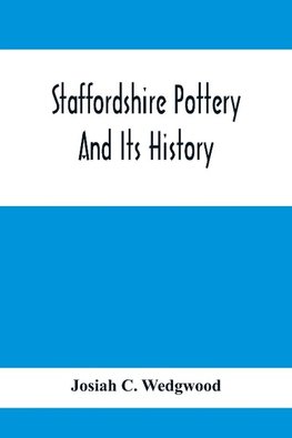 Staffordshire Pottery And Its History