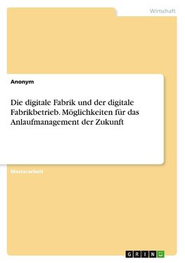 Die digitale Fabrik und der digitale Fabrikbetrieb. Möglichkeiten für das Anlaufmanagement der Zukunft