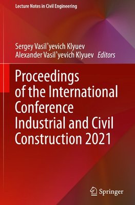 Proceedings of the International Conference Industrial and Civil Construction 2021