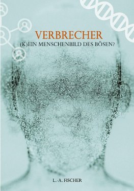 Verbrecher. (K)Ein Menschenbild des Bösen?