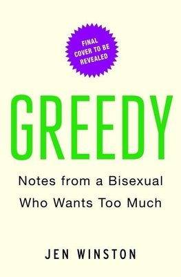 Greedy: Notes from a Bisexual Who Wants Too Much