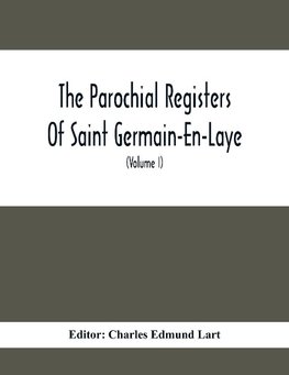 The Parochial Registers Of Saint Germain-En-Laye