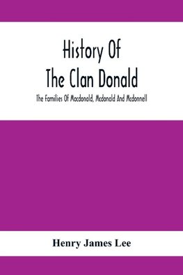 History Of The Clan Donald, The Families Of Macdonald, Mcdonald And Mcdonnell