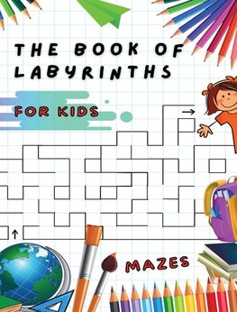 THE BOOK OF LABYRINTHS - MAZES FOR KIDS - MANUAL WITH 100 DIFFERENT ROUTES