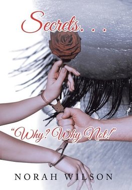 Secrets. . . "Why? Why Not!"