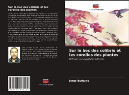 Sur le bec des colibris et les corolles des plantes
