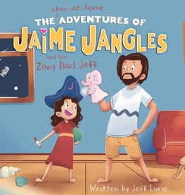 The Stay-At-Home Adventures of Jaime Jangles and her Zany Dad Jeff